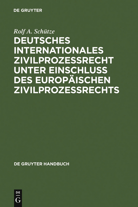 Deutsches Internationales Zivilprozessrecht unter Einschluss des Europäischen Zivilprozessrechts - Rolf A. Schütze