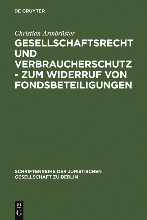 Gesellschaftsrecht und Verbraucherschutz - Zum Widerruf von Fondsbeteiligungen -  Christian Armbrüster