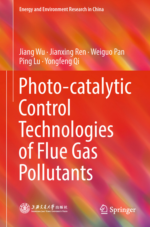 Photo-catalytic Control Technologies of Flue Gas Pollutants - Jiang Wu, Jianxing Ren, Weiguo Pan, Ping Lu, Yongfeng Qi