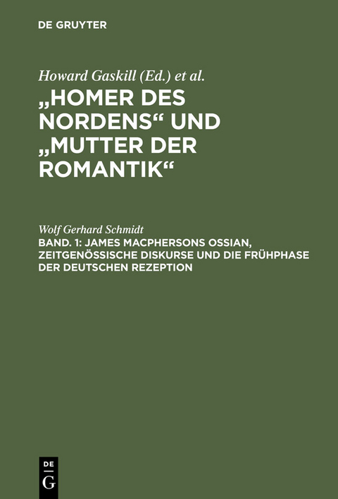 Bd. 1: James Macphersons Ossian, zeitgenössische Diskurse und die Frühphase der deutschen Rezeption. Bd. 2: Die Haupt- und Spätphase der deutschen Rezeption. Bibliographie internationaler Quellentexte und Forschungsliteratur - Wolf Gerhard Schmidt