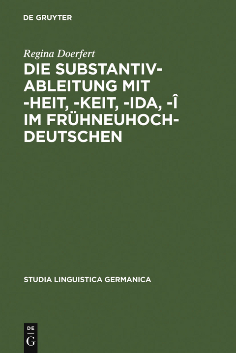 Die Substantivableitung mit -heit, -keit, -ida, -î im Frühneuhochdeutschen - Regina Doerfert