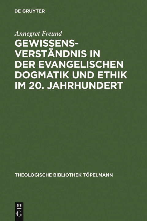 Gewissensverständnis in der evangelischen Dogmatik und Ethik im 20. Jahrhundert - Annegret Freund