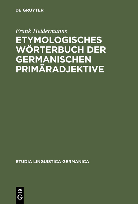 Etymologisches Wörterbuch der germanischen Primäradjektive - Frank Heidermanns