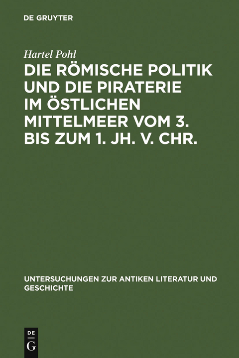 Die römische Politik und die Piraterie im östlichen Mittelmeer vom 3. bis zum 1. Jh. v. Chr. - Hartel Pohl