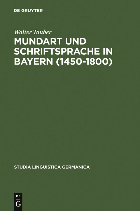 Mundart und Schriftsprache in Bayern (1450-1800) - Walter Tauber