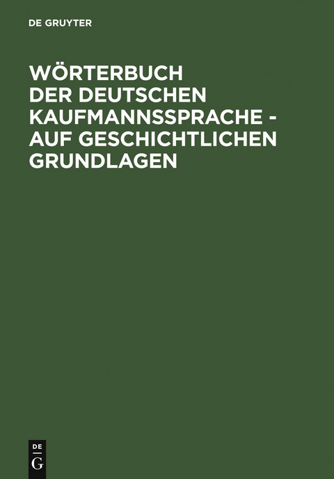 Wörterbuch der deutschen Kaufmannssprache - auf geschichtlichen Grundlagen - Alfred Schirmer