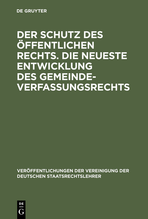 Der Schutz des öffentlichen Rechts. Die neueste Entwicklung des Gemeindeverfassungsrechts