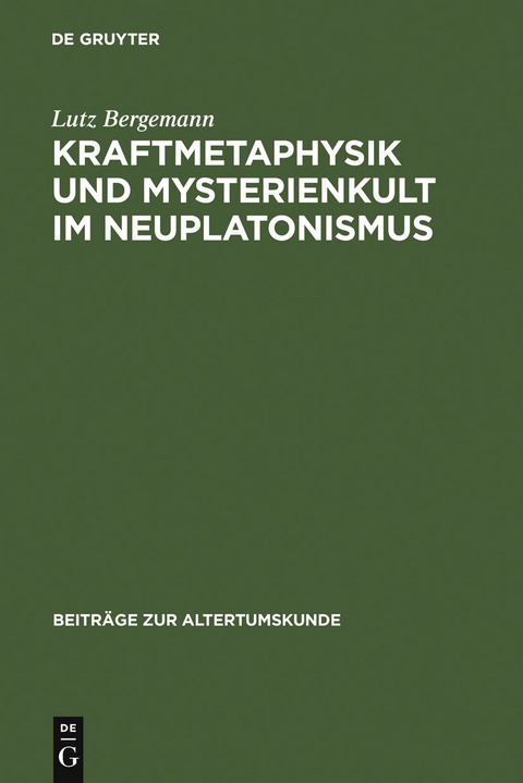 Kraftmetaphysik und Mysterienkult im Neuplatonismus - Lutz Bergemann