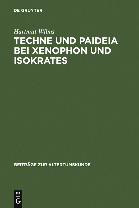 Techne und Paideia bei Xenophon und Isokrates - Hartmut Wilms