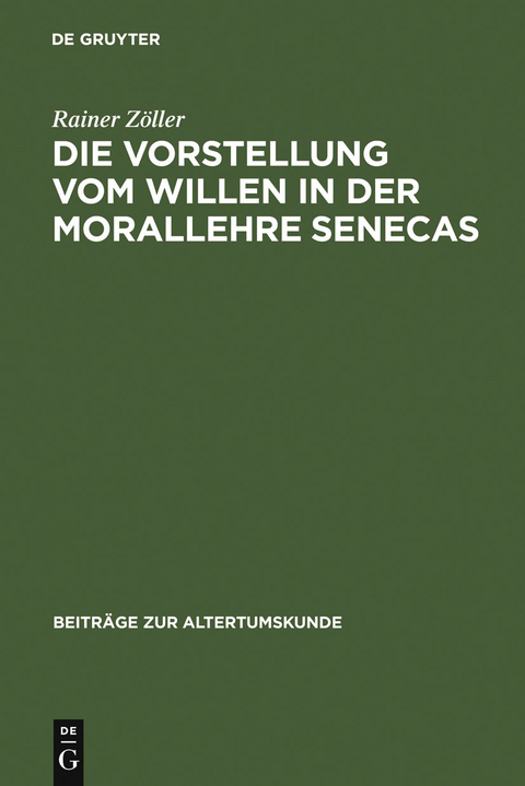 Die Vorstellung vom Willen in der Morallehre Senecas - Rainer Zöller