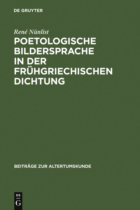 Poetologische Bildersprache in der frühgriechischen Dichtung - René Nünlist