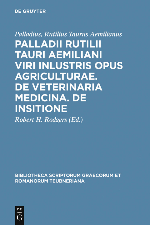 Palladii Rutilii Tauri Aemiliani viri inlustris opus agriculturae. De veterinaria medicina. De insitione - Rutilius Taurus Aemilianus Palladius