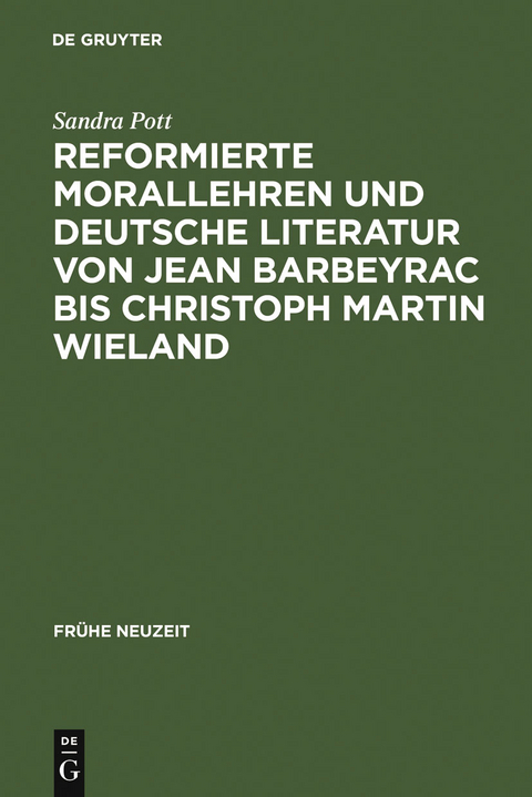 Reformierte Morallehren und deutsche Literatur von Jean Barbeyrac bis Christoph Martin Wieland - Sandra Pott