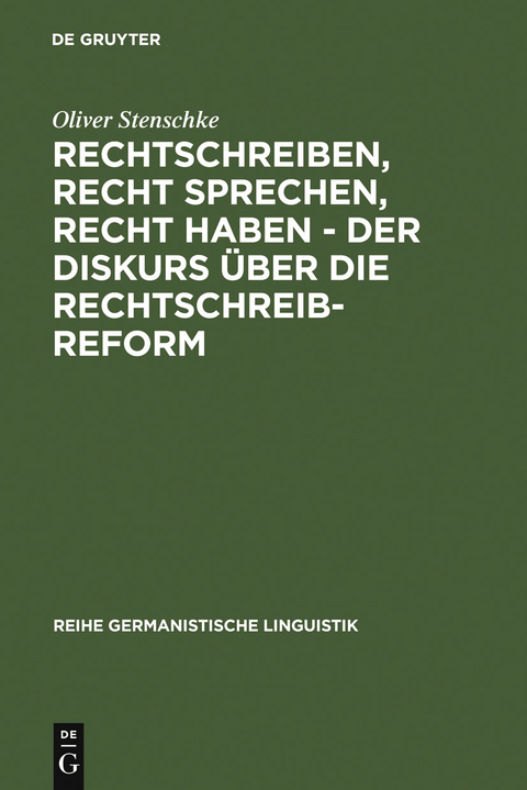 Rechtschreiben, Recht sprechen, recht haben - der Diskurs über die Rechtschreibreform - Oliver Stenschke