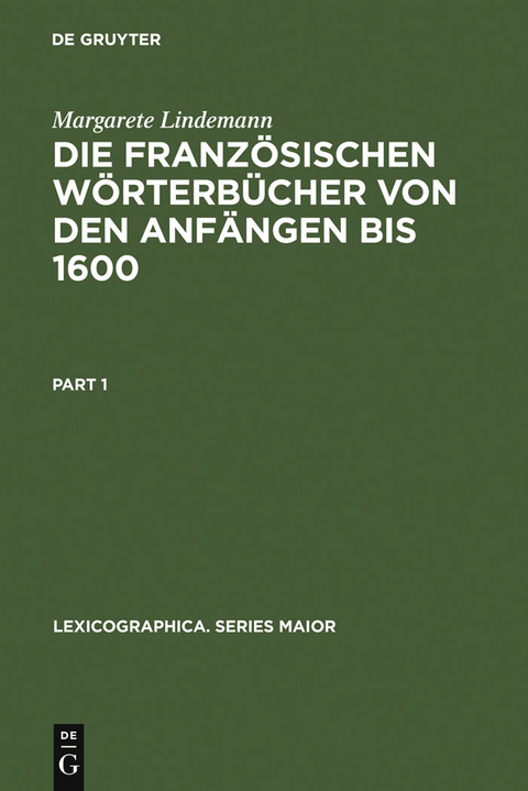 Die französischen Wörterbücher von den Anfängen bis 1600 - Margarete Lindemann