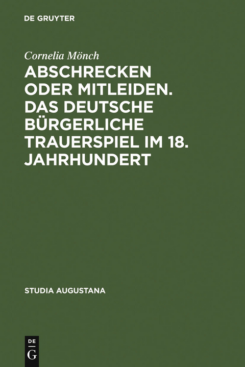 Abschrecken oder Mitleiden. Das deutsche bürgerliche Trauerspiel im 18. Jahrhundert - Cornelia Mönch