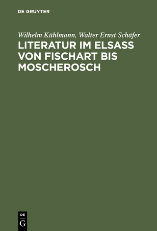 Literatur im Elsaß von Fischart bis Moscherosch - Wilhelm Kühlmann; Walter Ernst Schäfer