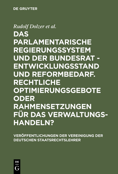 Das parlamentarische Regierungssystem und der Bundesrat - Entwicklungsstand und Reformbedarf. Rechtliche Optimierungsgebote oder Rahmensetzungen für das Verwaltungshandeln? -  Rudolf Dolzer,  Michael Sachs,  Thomas Würtenberger,  Herbert Haller,  Eibe Riedel