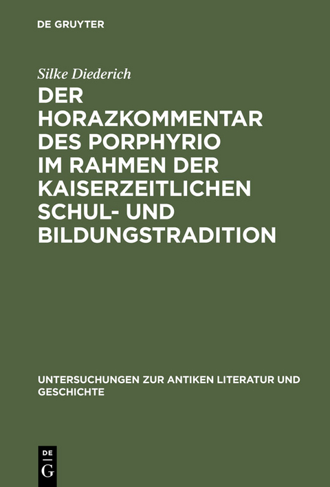 Der Horazkommentar des Porphyrio im Rahmen der kaiserzeitlichen Schul- und Bildungstradition - Silke Diederich