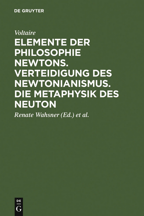 Elemente der Philosophie Newtons. Verteidigung des Newtonianismus. Die Metaphysik des Neuton -  Voltaire