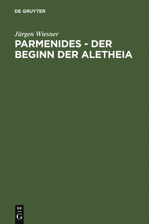 Parmenides – der Beginn der Aletheia - Jürgen Wiesner