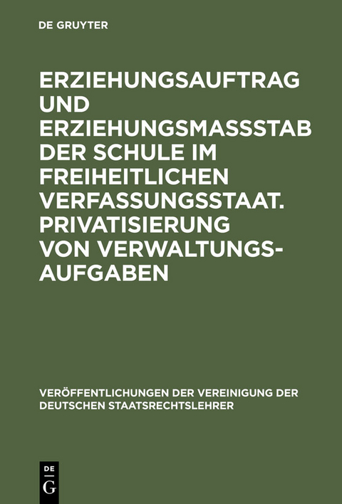 Erziehungsauftrag und Erziehungsmaßstab der Schule im freiheitlichen Verfassungsstaat. Privatisierung von Verwaltungsaufgaben