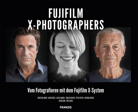 Fujifilm X-PHOTOGRAPHERS - Martin Hülle, Christian Ahrens, Thorsten Rother, Bertram Solcher, Peter Steffen, David Klammer