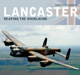 Lancaster: Reaping the Whirlwind -  Martin W. Bowman