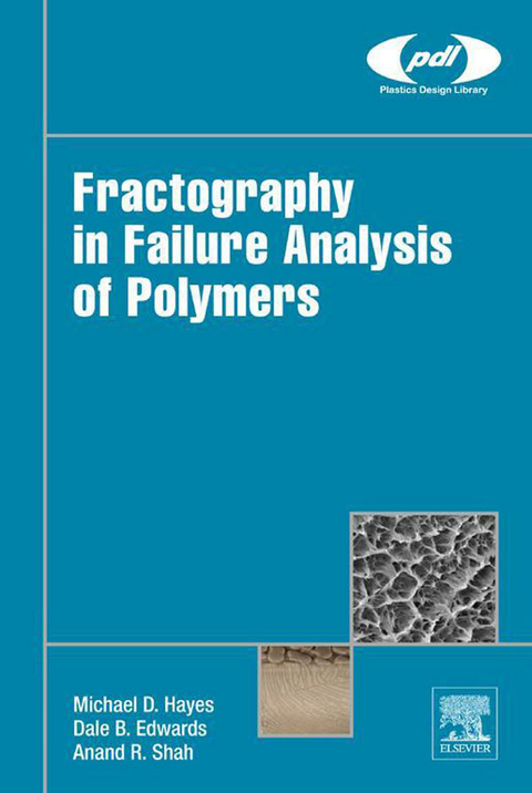 Fractography in Failure Analysis of Polymers -  Dale B. Edwards,  Michael D. Hayes,  Anand R. Shah