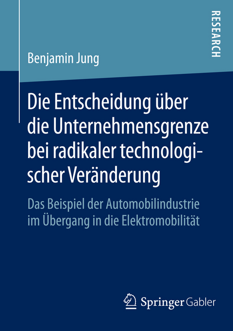 Die Entscheidung über die Unternehmensgrenze bei radikaler technologischer Veränderung - Benjamin Jung