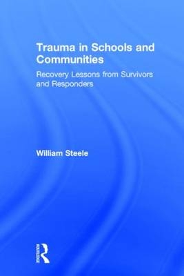 Trauma in Schools and Communities - Michigan William (National Institute for Trauma and Loss in Children  USA) Steele