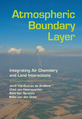 Atmospheric Boundary Layer -  Jordi Vila-Guerau de Arellano,  Kees van den Dries,  Chiel C. van Heerwaarden,  Bart J. H. van Stratum