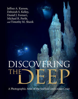 Discovering the Deep -  Daniel J. Fornari,  Jeffrey A. Karson,  Deborah S. Kelley,  Michael R. Perfit,  Timothy M. Shank