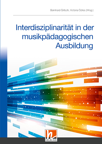 Interdisziplinarität in der musikpädagogischen Ausbildung - Bernhard Gritsch, Victoria Gölles