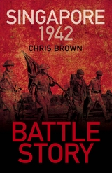 Battle Story: Singapore 1942 -  Dr Chris Brown