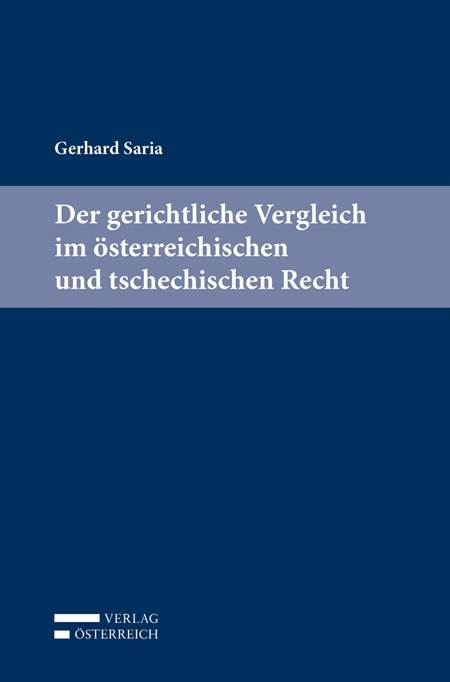Der gerichtliche Vergleich im österreichischen und tschechischen Recht - Saria Gerhard