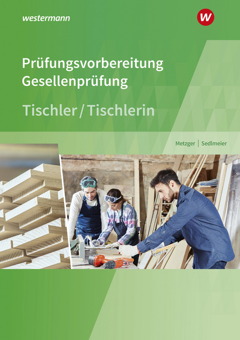 Prüfungsvorbereitung Tischler - Konrad Metzger, Karl-Martin Sedlmeier