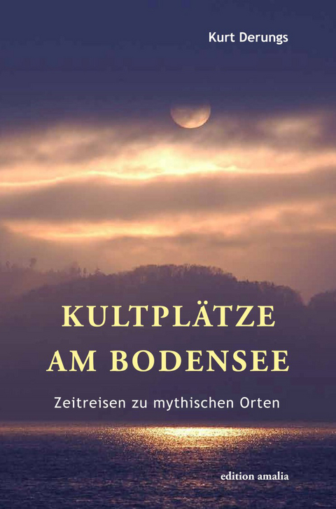 Kultplätze am Bodensee - Kurt Derungs