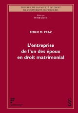 L'entreprise de l'un des époux en droit matrimonial - Emilie M. Praz