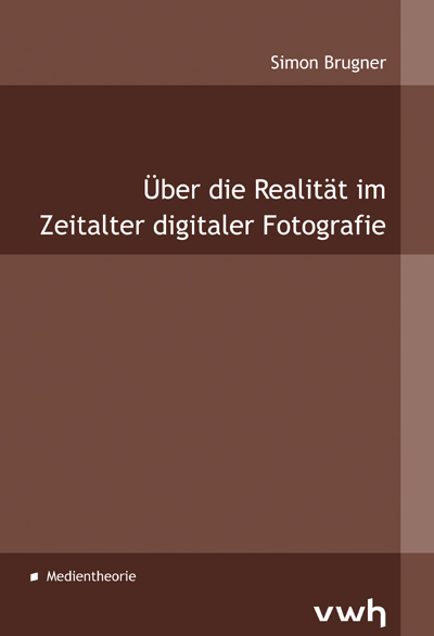 Über die Realität im Zeitalter digitaler Fotografie - Simon Brugner