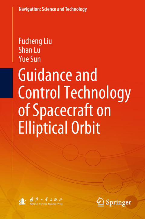 Guidance and Control Technology of Spacecraft on Elliptical Orbit - Fucheng Liu, Shan Lu, Yue Sun