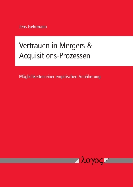 Vertrauen in Mergers & Acquisitions-Prozessen - Möglichkeiten einer empirischen Annäherung - Jens Gehrmann