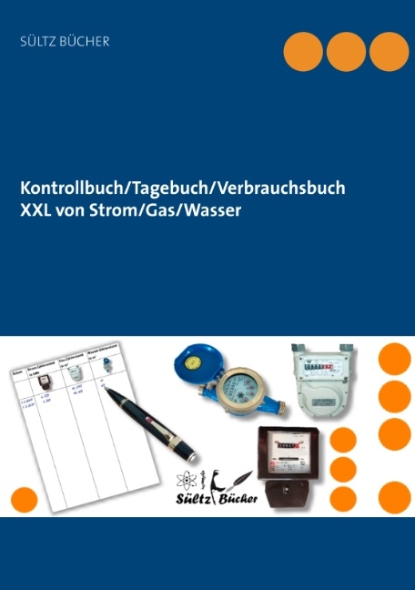 Kontrollbuch/Tagebuch/Verbrauchsbuch XXL von Strom/Gas/Wasser - Renate Sültz, Uwe H. Sültz