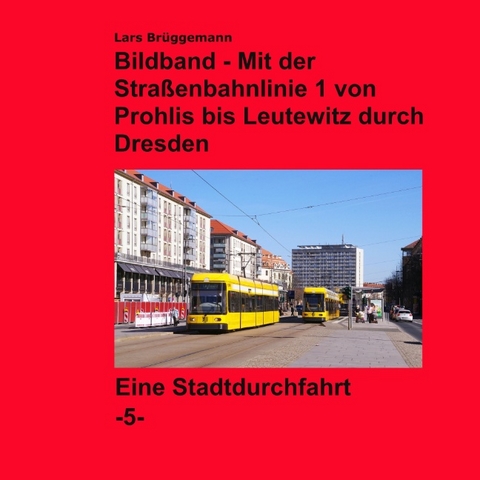 Bildband - Mit der Straßenbahnlinie 1 durch Dresden - Lars Brüggemann