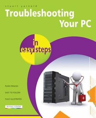 Troubleshooting Your PC in easy steps, 2nd edition -  Stuart Yarnold