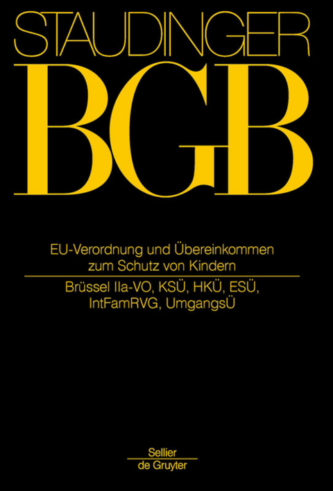 J. von Staudingers Kommentar zum Bürgerlichen Gesetzbuch mit Einführungsgesetz... / EU-Verordnung und Übereinkommen zum Schutz von Kindern - 