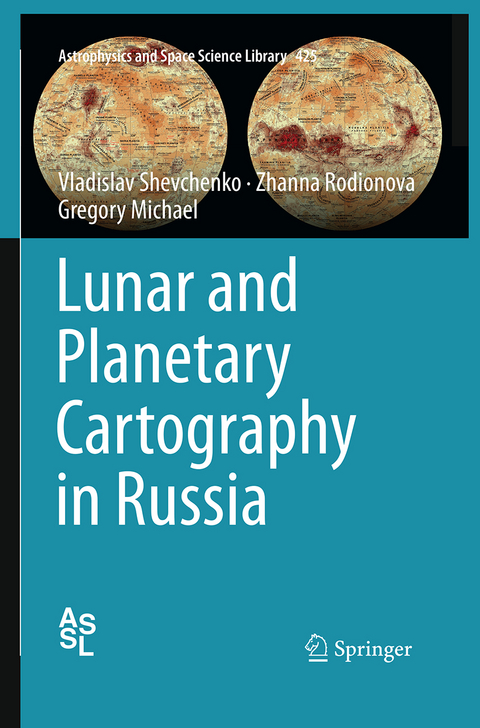 Lunar and Planetary Cartography in Russia - Vladislav Shevchenko, Zhanna Rodionova, Gregory Michael