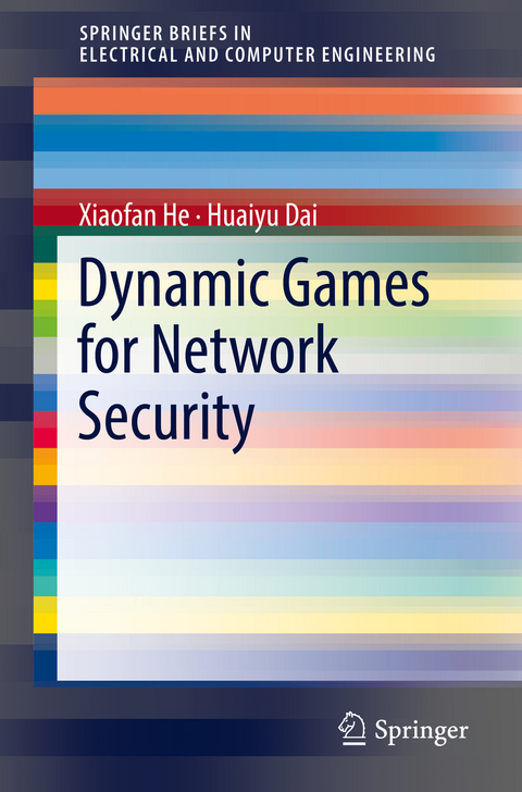 Dynamic Games for Network Security - Xiaofan He, Huaiyu Dai