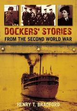 Dockers' Stories from the Second World War - Henry T. Bradford