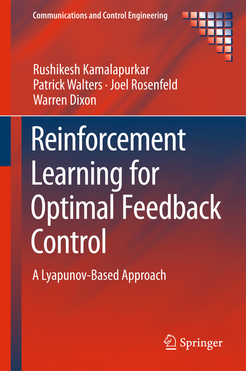 Reinforcement Learning for Optimal Feedback Control - Rushikesh Kamalapurkar, Patrick Walters, Joel Rosenfeld, Warren Dixon